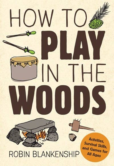 How to Play in the Woods: Activities, Survival Skills & Game